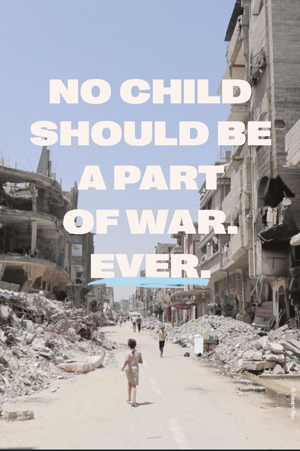 A child walks through a war zone. Overlaid text: 'no child should be a part of war ever'