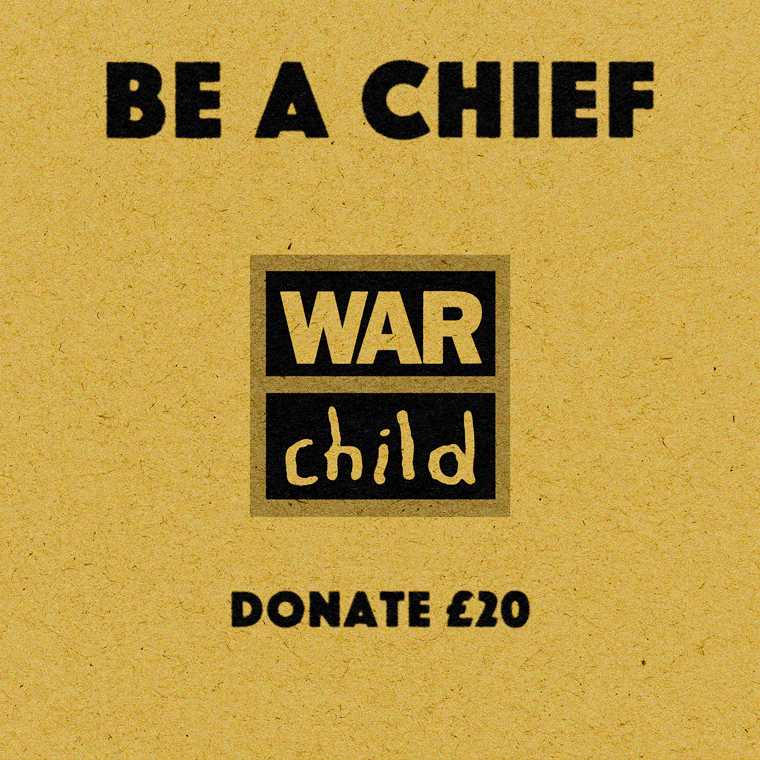 Be a chief - donate £20 to War Child