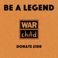 Be a legend - donate £100 to War Child